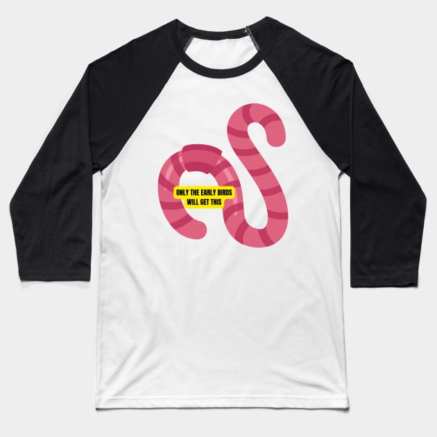 Only the Early Birds Will Get This Funny Worm Design for Productive Morning People Baseball T-Shirt by nathalieaynie